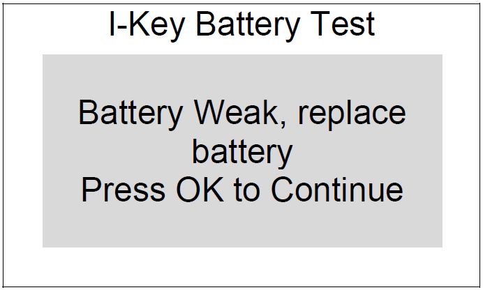 Battery Weak, replace battery Press OK to Continue